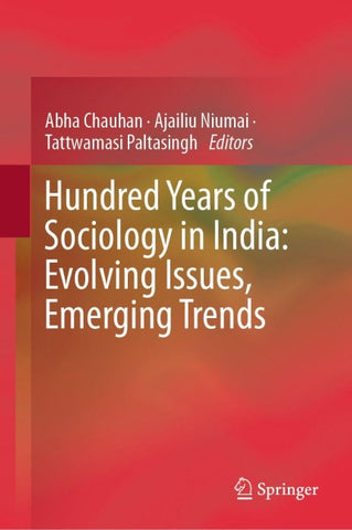 Hundred Years of Sociology in India: Evolving Issues, Emerging Trends