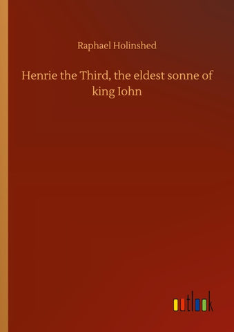 Henrie the Third, the eldest sonne of king Iohn
