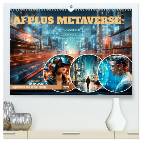 AI PLUS METAVERSE Algorithms and virtual reality (High Quality Premium Wall Calendar 2027 DIN A2 landscape),CALVENDO 12 Month Wall Calendar