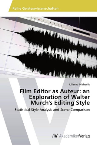 Film Editor as Auteur: an Exploration of Walter Murch's Editing Style