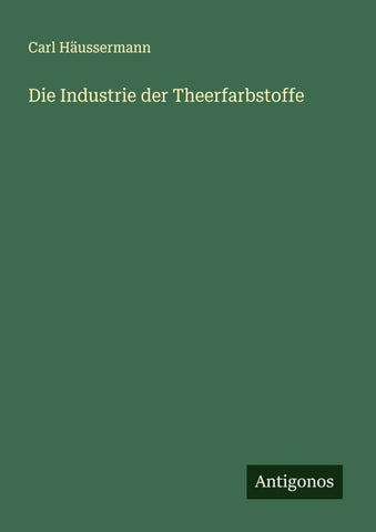 Die Industrie der Theerfarbstoffe