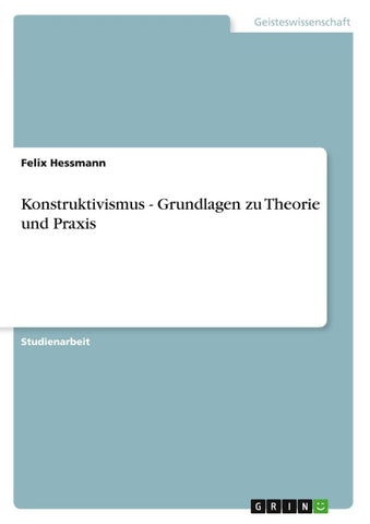 Konstruktivismus - Grundlagen zu Theorie und Praxis