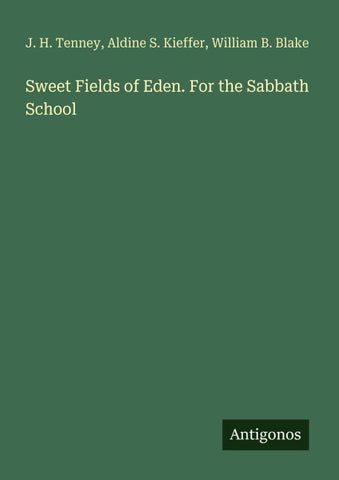 Sweet Fields of Eden. For the Sabbath School