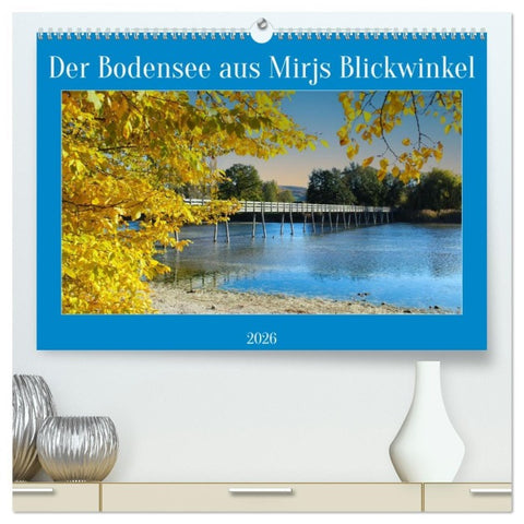 Der Bodensee aus Mirjs Blickwinkel (hochwertiger Premium Wandkalender 2026 DIN A2 quer), Kunstdruck in Hochglanz
