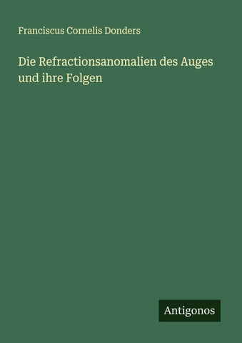 Die Refractionsanomalien des Auges und ihre Folgen