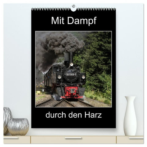 Mit Dampf durch den Harz (hochwertiger Premium Wandkalender 2027 DIN A2 hoch), Kunstdruck in Hochglanz