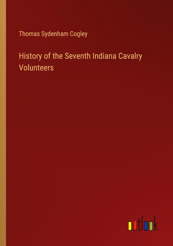 History of the Seventh Indiana Cavalry Volunteers