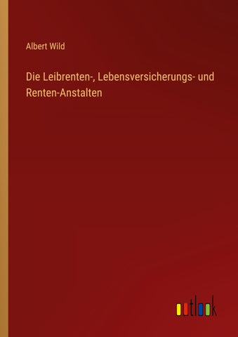 Die Leibrenten-, Lebensversicherungs- und Renten-Anstalten