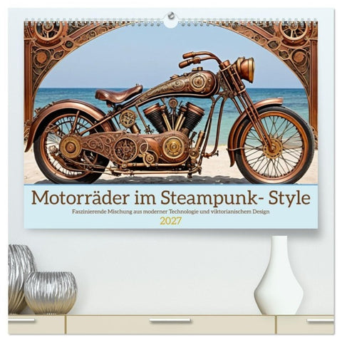 Motorräder im Steampunk-Style (hochwertiger Premium Wandkalender 2027 DIN A2 quer), Kunstdruck in Hochglanz