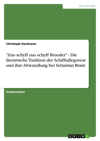 "Zuo schyff zuo schyff Bruoder" - Die literarische Tradition der Schiffsallegorese und ihre Abwandlung bei Sebastian Brant