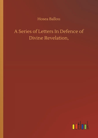 A Series of Letters In Defence of Divine Revelation,