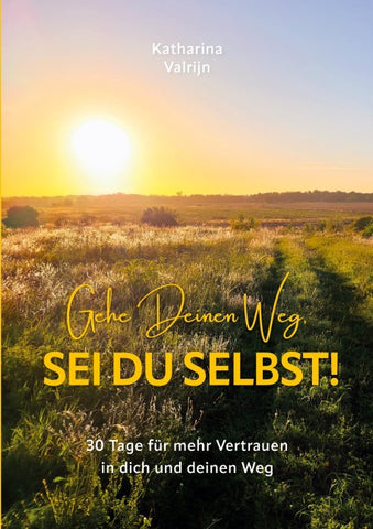 Gehe Deinen Weg, sei Du selbst