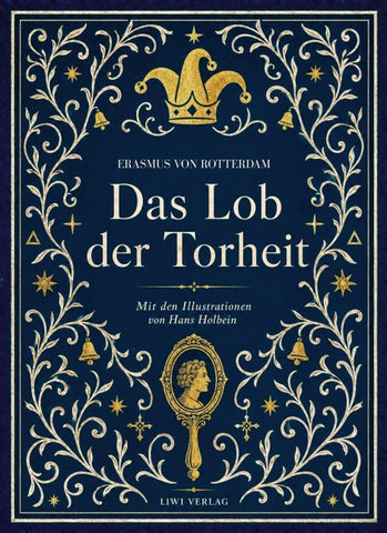 Erasmus von Rotterdam: Das Lob der Torheit. Vollständige Neuausgabe