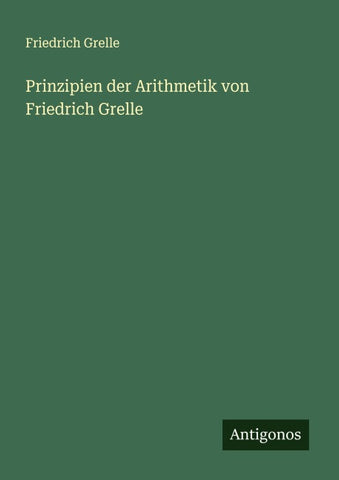 Prinzipien der Arithmetik von Friedrich Grelle