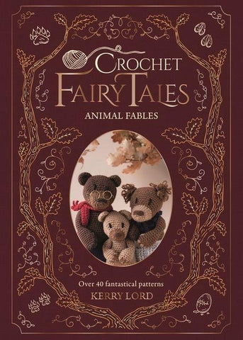 Crochet Fairy Tales: Animal Fables: Over 40 Fantastical Patterns