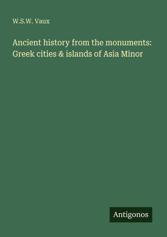 Ancient history from the monuments: Greek cities & islands of Asia Minor