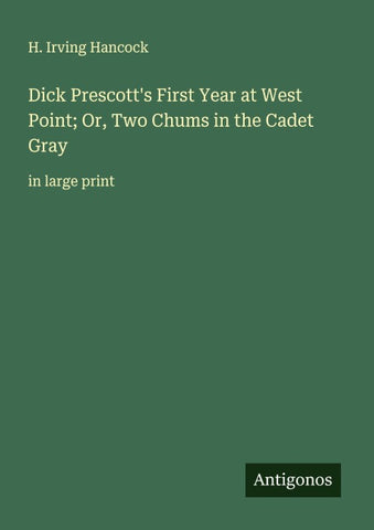 Dick Prescott's First Year at West Point; Or, Two Chums in the Cadet Gray