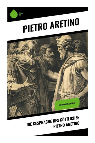 Die Gespräche des göttlichen Pietro Aretino