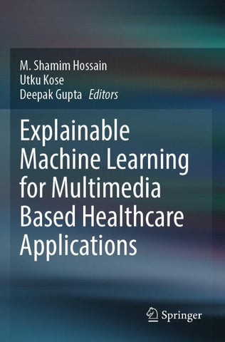 Explainable Machine Learning for Multimedia Based Healthcare Applications
