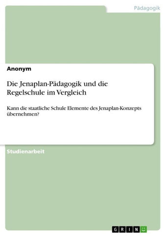 Die Jenaplan-Pädagogik und die Regelschule im Vergleich