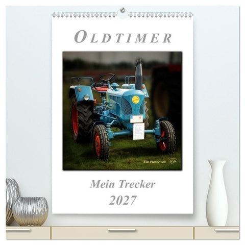 Oldtimer - mein Trecker (hochwertiger Premium Wandkalender 2027 DIN A2 hoch), Kunstdruck in Hochglanz
