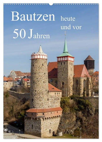 Bautzen vor 50 Jahren und heute (Wandkalender 2027 DIN A2 hoch), CALVENDO Monatskalender