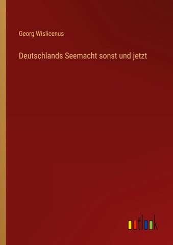 Deutschlands Seemacht sonst und jetzt