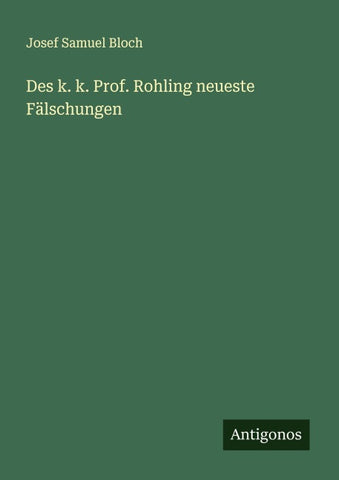 Des k. k. Prof. Rohling neueste Fälschungen