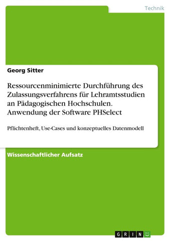 Ressourcenminimierte Durchführung des Zulassungsverfahrens für Lehramtsstudien an Pädagogischen Hochschulen. Anwendung der Software PHSelect