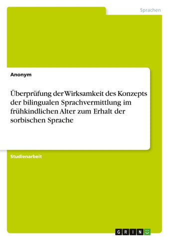 Überprüfung der Wirksamkeit des Konzepts der bilingualen Sprachvermittlung im frühkindlichen Alter zum Erhalt der sorbischen Sprache