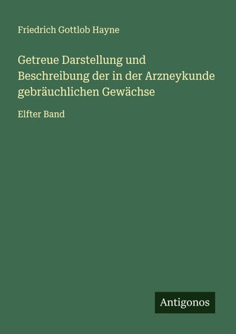 Getreue Darstellung und Beschreibung der in der Arzneykunde gebräuchlichen Gewächse