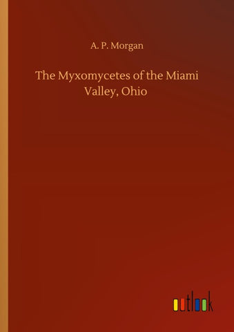The Myxomycetes of the Miami Valley, Ohio