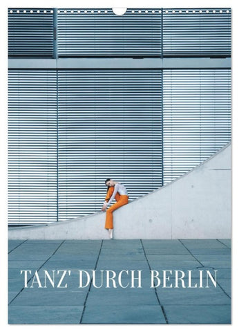 Tanz' durch Berlin (Wandkalender 2027 DIN A3 hoch), CALVENDO Monatskalender