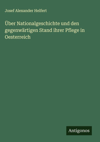 Über Nationalgeschichte und den gegenwärtigen Stand ihrer Pflege in Oesterreich
