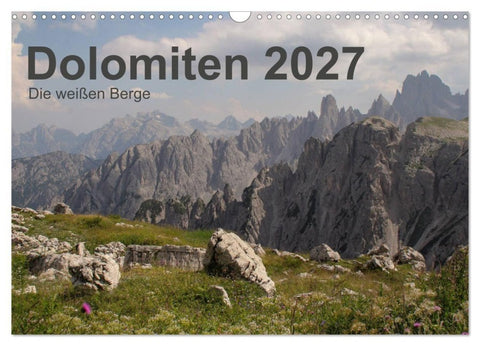 Dolomiten 2027 - Die weißen Berge (Wandkalender 2027 DIN A3 quer), CALVENDO Monatskalender