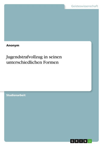 Jugendstrafvollzug in seinen unterschiedlichen Formen