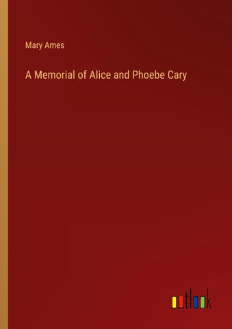 A Memorial of Alice and Phoebe Cary