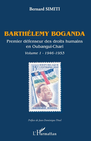 Barthélémy Boganda. Premier défenseur des droits humains en Oubangui-Chari. Volume 1
