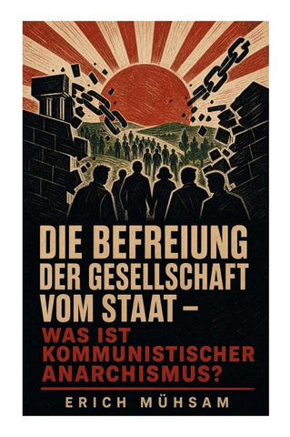 Die Befreiung der Gesellschaft vom Staat - Was ist kommunistischer Anarchismus?
