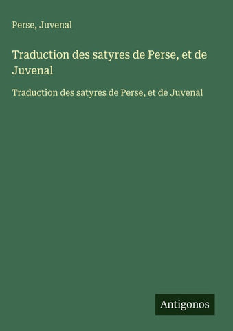 Traduction des satyres de Perse, et de Juvenal