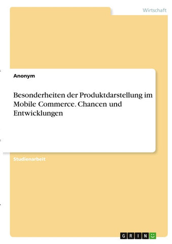 Besonderheiten der Produktdarstellung im Mobile Commerce. Chancen und Entwicklungen