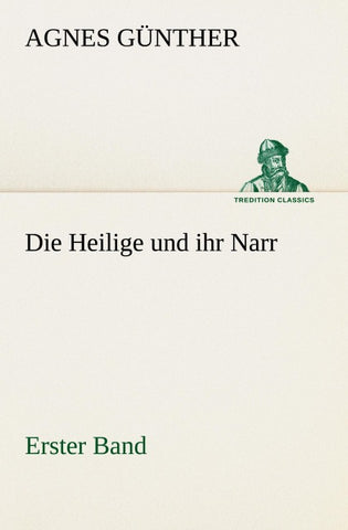 Die Heilige und ihr Narr. Erster Band