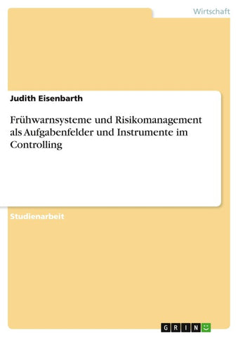 Frühwarnsysteme und Risikomanagement als Aufgabenfelder und Instrumente im Controlling