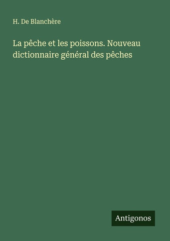 La pêche et les poissons. Nouveau dictionnaire général des pêches