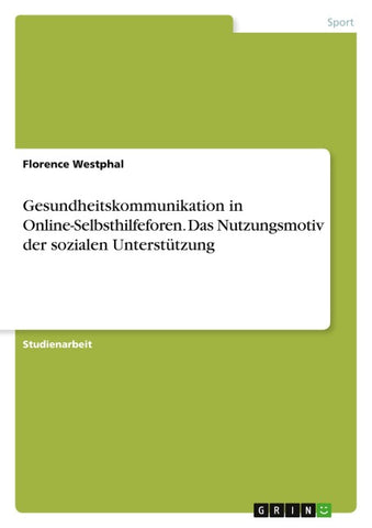 Gesundheitskommunikation in Online-Selbsthilfeforen. Das Nutzungsmotiv der sozialen Unterstützung