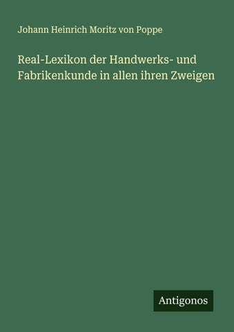 Real-Lexikon der Handwerks- und Fabrikenkunde in allen ihren Zweigen
