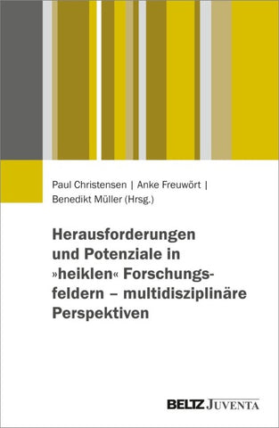 Herausforderungen und Potenziale in »heiklen« Forschungsfeldern – multidisziplinäre Perspektiven