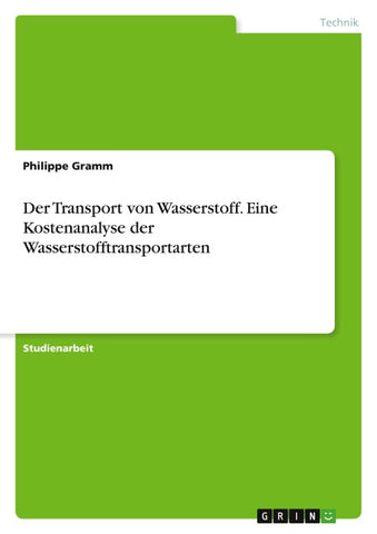 Der Transport von Wasserstoff. Eine Kostenanalyse der Wasserstofftransportarten