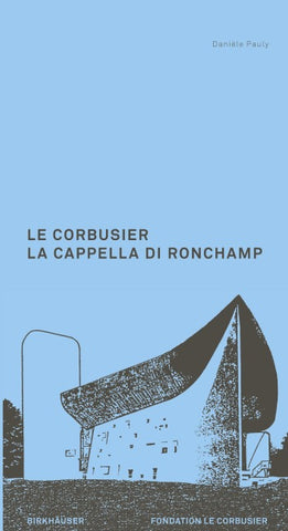 Le Corbusier. La Cappella di Ronchamp