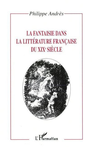 LA FANTAISIE DANS LA LITTÉRATURE FRANÇAISE DU XIXe SIÈCLE